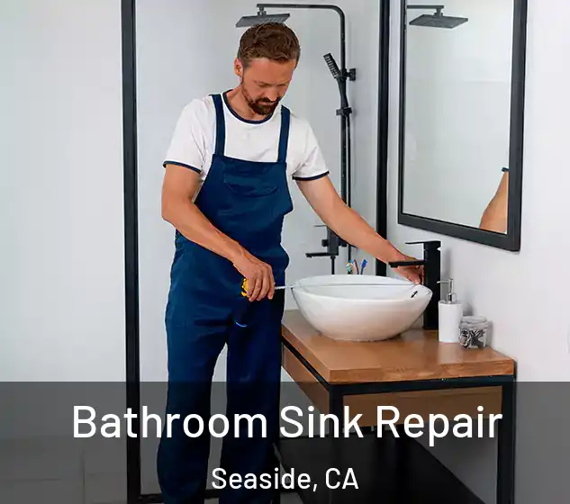  Bathroom Sink Repair Seaside, CA