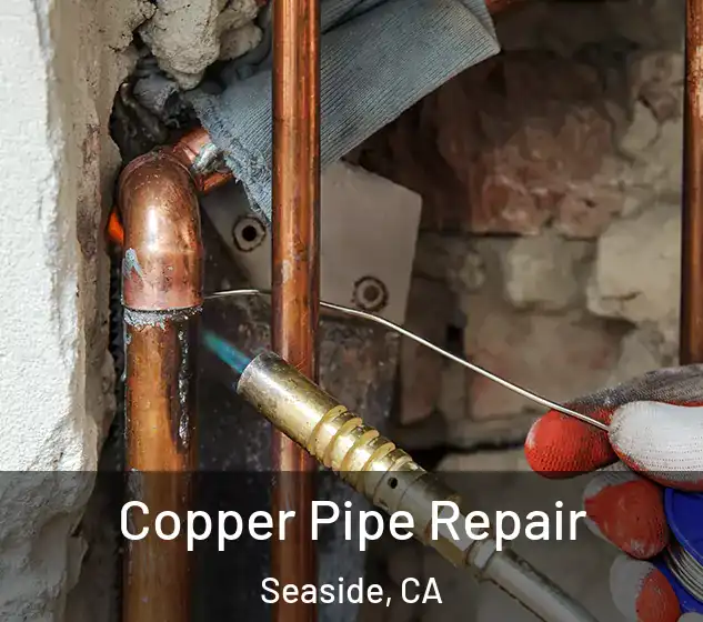  Copper Pipe Repair Seaside, CA