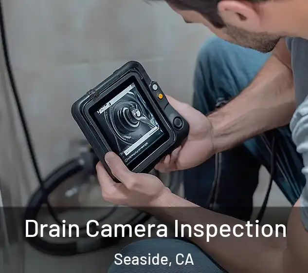  Drain Camera Inspection Seaside, CA