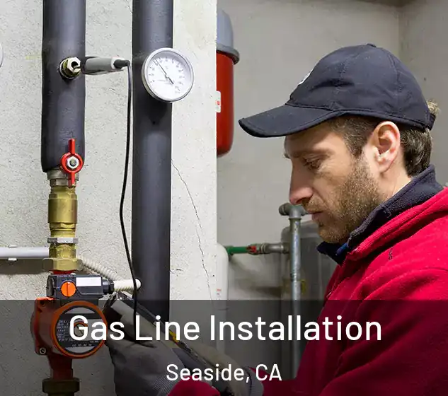  Gas Line Installation Seaside, CA