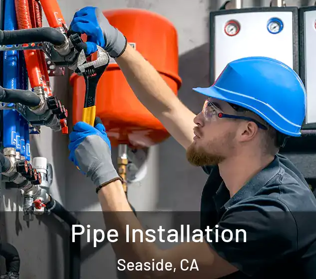  Pipe Installation Seaside, CA