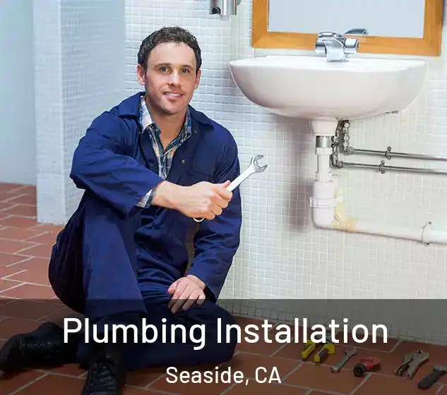  Plumbing Installation Seaside, CA