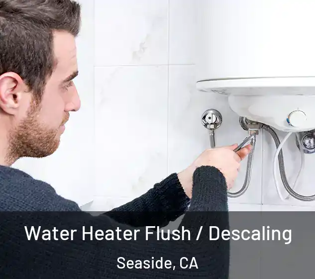  Water Heater Flush / Descaling Seaside, CA