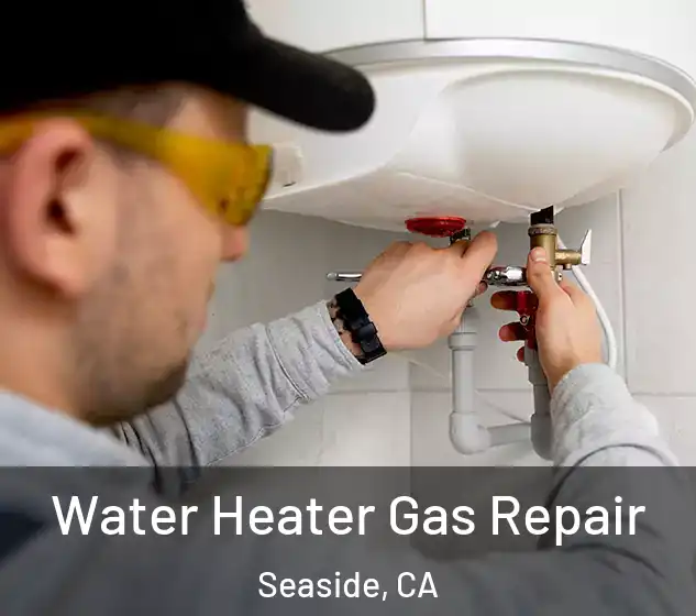  Water Heater Gas Repair Seaside, CA