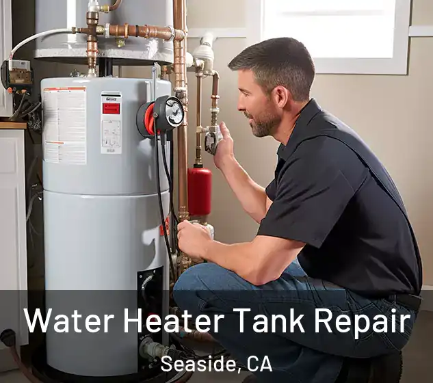  Water Heater Tank Repair Seaside, CA