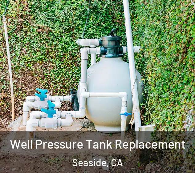  Well Pressure Tank Replacement Seaside, CA